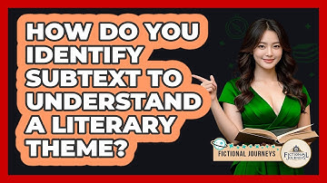 How Do You Identify Subtext To Understand A Literary Theme? - Fictional Journeys