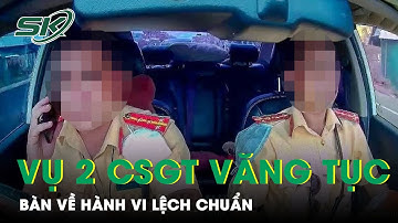 Từ Vụ 2 CSGT Văng Tục Ở Hậu Giang, Đến Những Hành Vi Lệch Chuẩn | SKĐS
