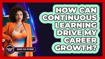 How Can Continuous Learning Drive My Career Growth?