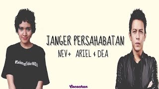 NEV  , ARIEL NOAH, DEA - 'JANGER PERSAHABATAN' (LIRIK/LYRICS)  SONG #ASIAN GAMES 2018