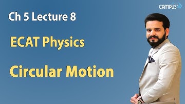ECAT Physics Ch. 5 Circular Motion Lecture Series ECAT Physics