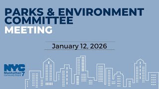 Manhattan Community Board 7: Parks & Environment Committee — January 12, 2026