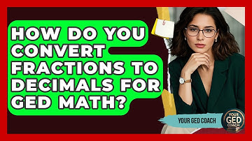 How Do You Convert Fractions To Decimals For GED Math? - Your GED Coach