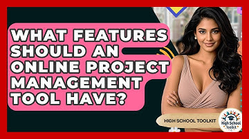 What Features Should An Online Project Management Tool Have? - High School Toolkit