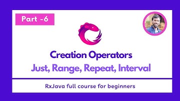 Part - 6 - Creation Operators - Just, Range, Repeat, Interval  - RxJava Full Course for beginners