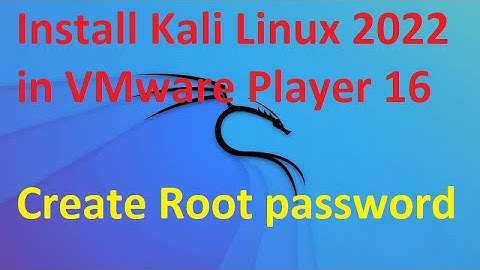 Install Kali Linux 2022.1 in VMware Player 16 and create root password
