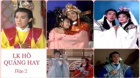 LK CLHQ || CÁC LỚP HỒ QUẢNG HAY ĐẶC SẮC Phần 2 : Vũ Linh, Phượng Mai, Tài Linh, Ngọc Huyền...