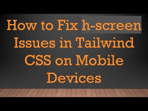 How to Fix h-screen Issues in Tailwind CSS on Mobile Devices