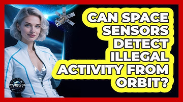 Can Space Sensors Detect Illegal Activity From Orbit? - Warriors In Space