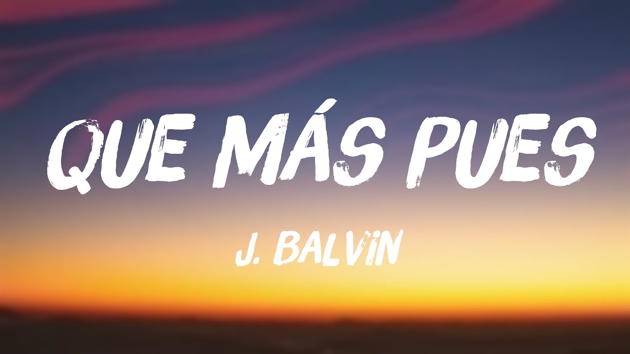 Que Más Pues J. Balvin (Lyrics) 🎼 YouTube