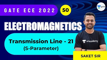 Transmission Line - 21 (S - Parameter) | L : 50 | EMFT | GATE/ECE 2022 | Saket Verma