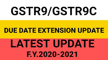 DUE DATE EXTENSION UPDATE GSTR-9/GSTR-9C LATEST UPDATE FOR THE F.Y.2020-2021