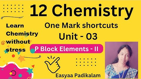 12 Chemistry - Unit 3 - P block Elements II - Ome marks shortcuts