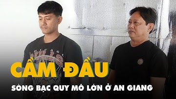 Khởi tố hai cha con cầm đầu sòng bạc quy mô lớn ở An Giang
