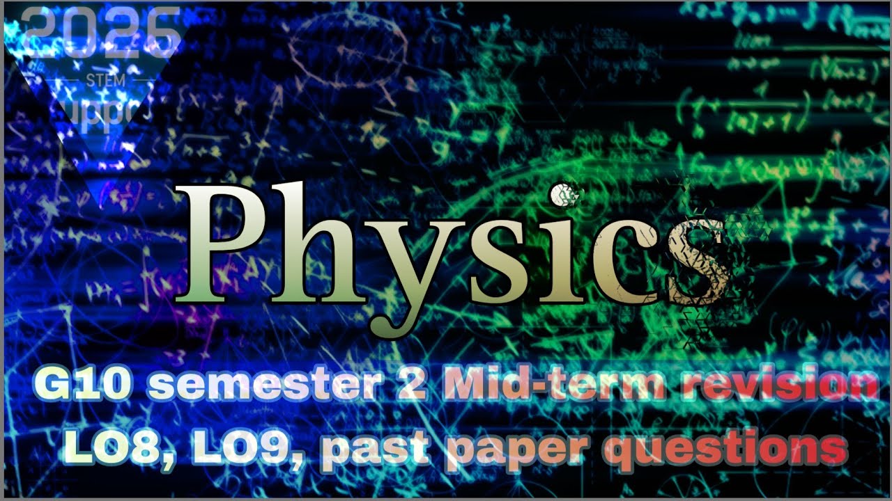 Lo8 PHYSICS G10 SEMESTER 2 MID-TERM REVISION | LO8 + LO9 + past papers ...