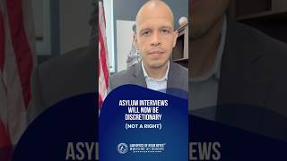 Asylum Interviews Are Now Discretionary (Not a Right).