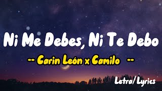 Carin León x Camilo - Ni Me Debes, Ni Te Debo ( Letras / Lyrics )