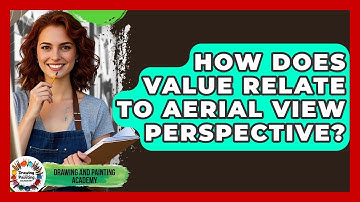 How Does Value Relate To Aerial View Perspective? - Drawing and Painting Academy