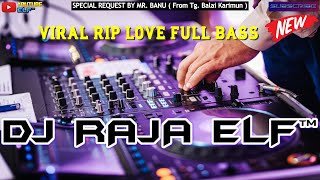 RIP LOVE X NOT YOU DJ RAJA ELF™ REMIX 2022 BATAM ISLAND (Req By Mr. Banu)