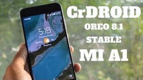 XIAOMI MI A1 - CrDroid - Android 8.1 Oreo - Install & Preview | Smartphone 2torials