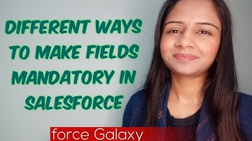 5 Different Ways To Make Field Mandatory In Salesforce | Salesforce Admin | kanika chauhan