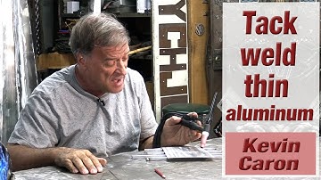 How to Tack Weld Thin Aluminum - Kevin Caron