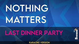 Nothing Matters - Last Dinner Party (KARAOKE)