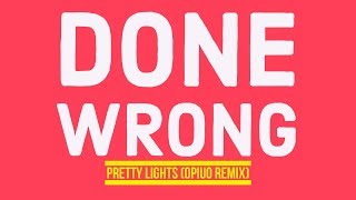 Pretty Lights - Done Wrong (Official Opiuo Remix)