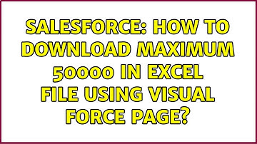 Salesforce: How to download maximum 50000 in excel file using visual force page?