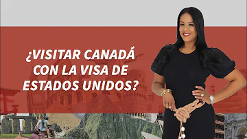 ¿Puedo ir a Canadá con visado estadounidense?