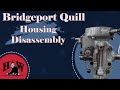 Disassembly of the Bridgeport Quill Housing