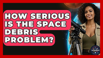 How Serious Is The Space Debris Problem? - Astronomy Made Simple