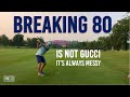 Breaking 80 is always messy - It's NEVER like the PGA Tour