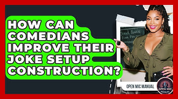 How Can Comedians Improve Their Joke Setup Construction? - Open Mic Manual