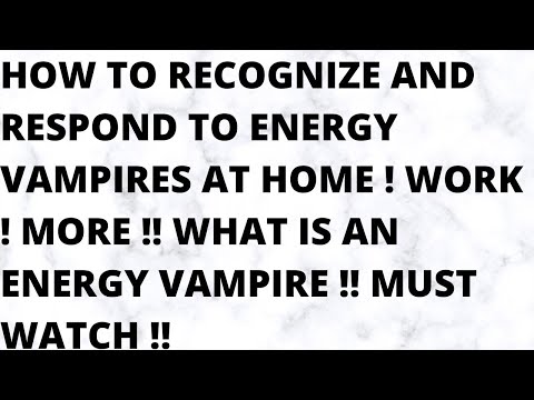 HOW TO RECOGNIZE AND RESPOND TO ENERGY VAMPIRES AT HOME 😎WORK✨ MORE✨ WHAT IS ENERGY VAMPIRE 😎✨✨