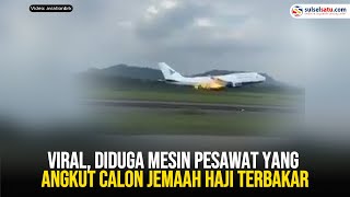 Viral Diduga Mesin Pesawat Yang Angkut Calon Jemaah Haji Terbakar