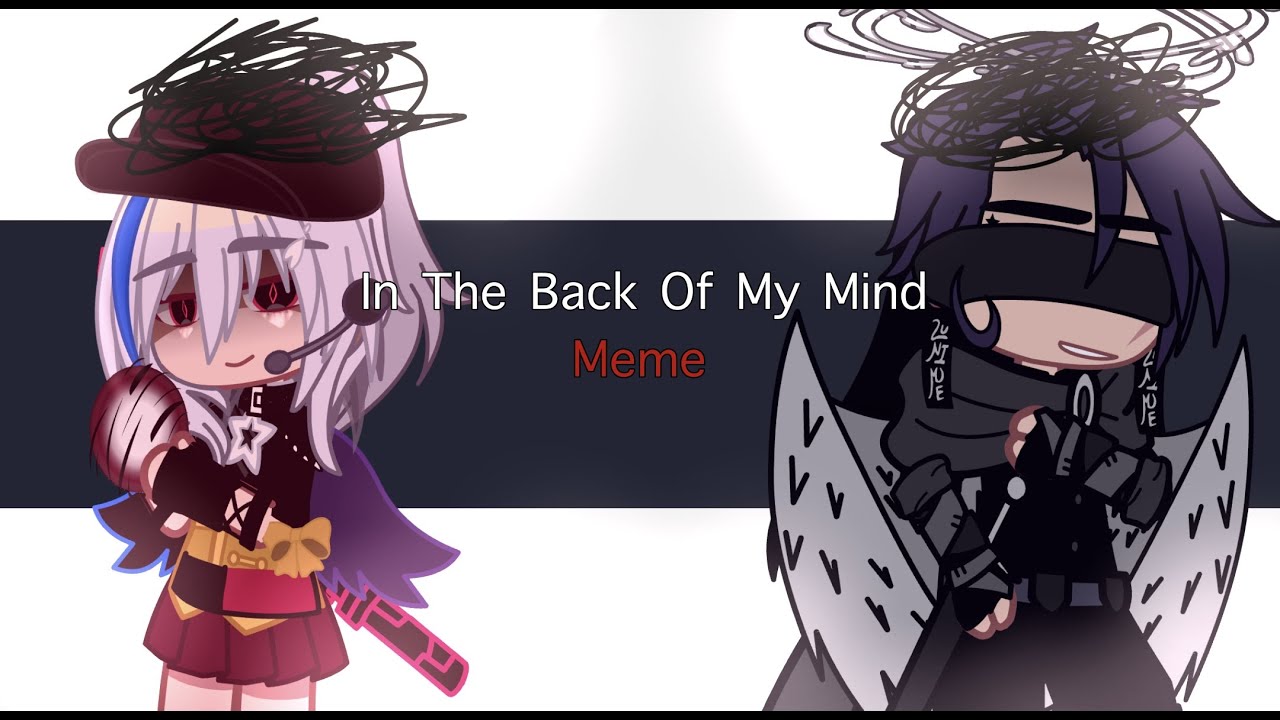 In The Back Of My Mind.||Meme||Ft: @Affairels ||Villain Exe Au/Past ...