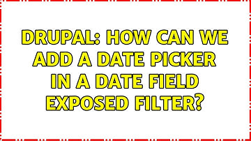 Drupal: How can we add a date picker in a date field exposed filter? (2 Solutions!!)