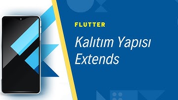Extends nedir / Kalıtım ve Superclass Yapısı - Dart Dilinde Class İşlemlerine Devam