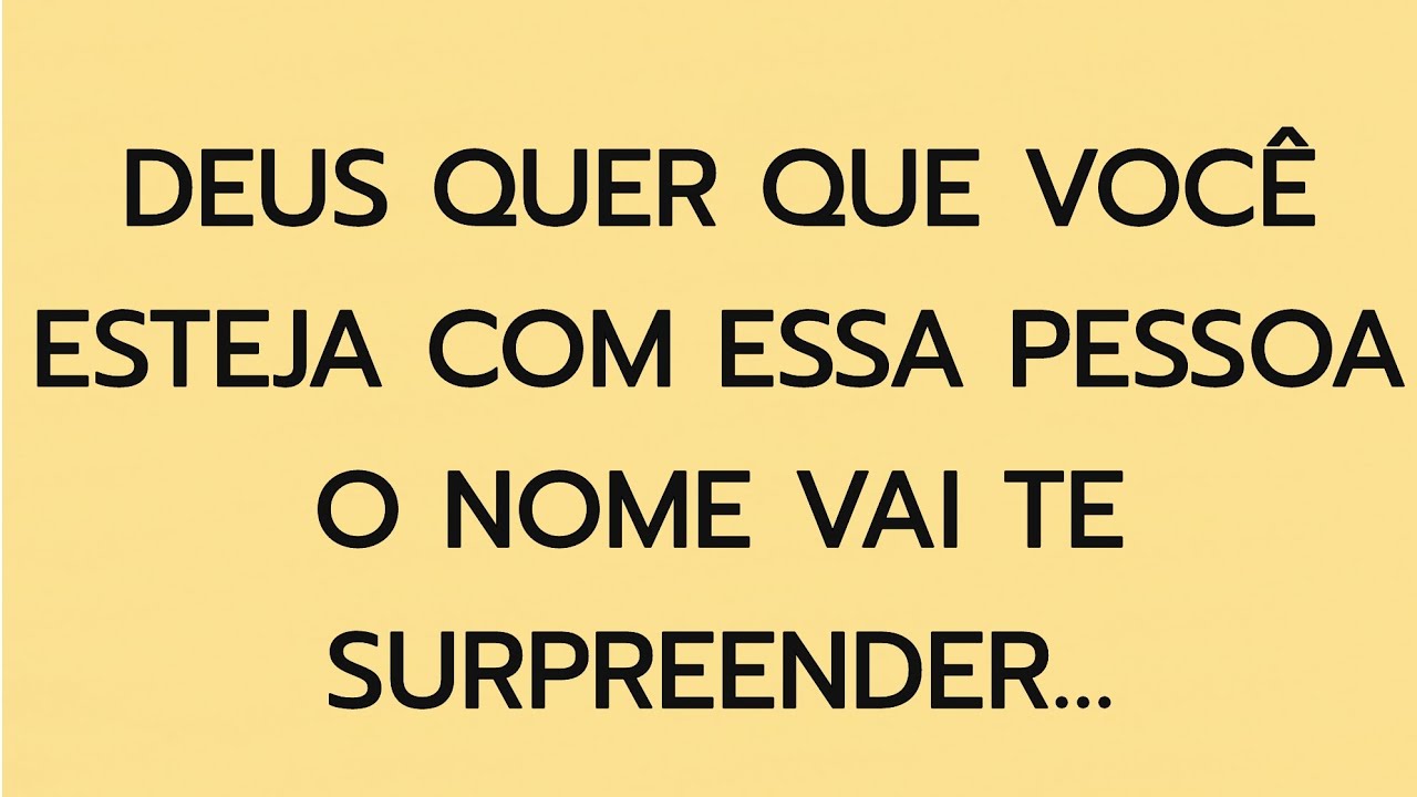 👉 Deus Diz: Eu Quero Que Você Esteja Com Esta Pessoa — O Nome Vai Te Surpreender…