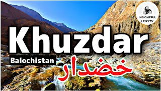 Khuzdar  خضدار City Balochistan Pakistan | History & Documentary | Explained | InsightFulLensTv