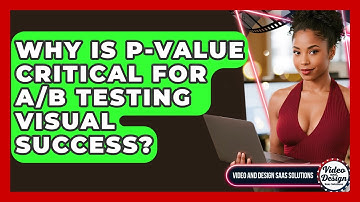 Why Is P-value Critical For A/B Testing Visual Success? - Video And Design Saas Solutions