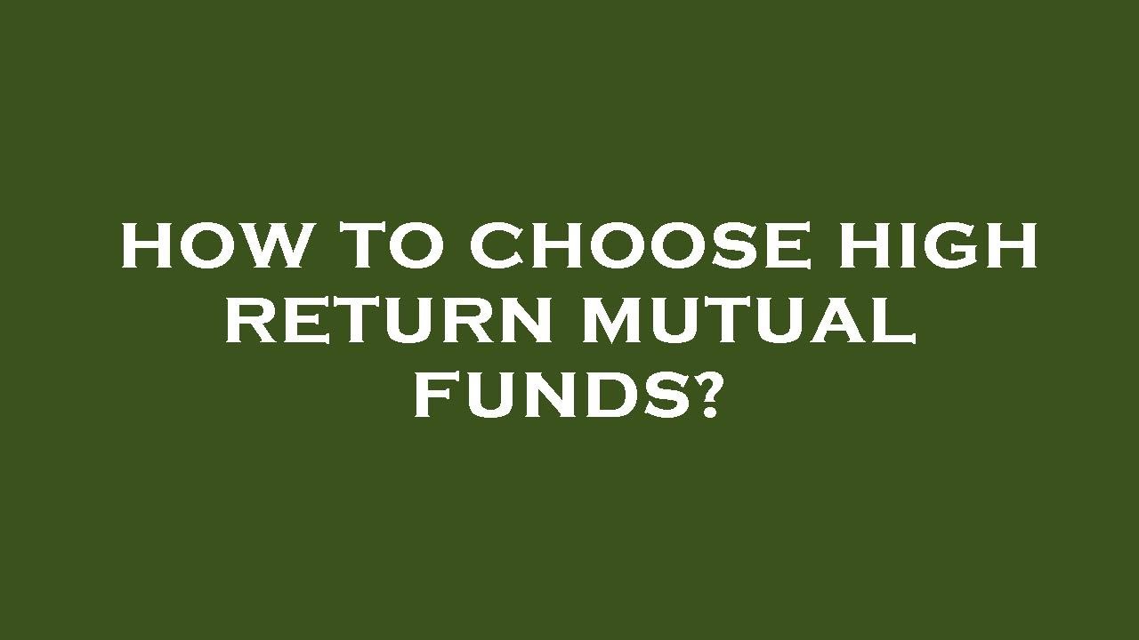 How to choose high return mutual funds? YouTube