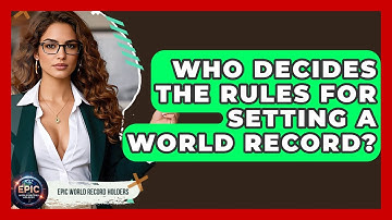 Who Decides the Rules for Setting a World Record? | Epic World Record Holders