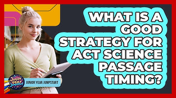 What Is A Good Strategy For ACT Science Passage Timing?