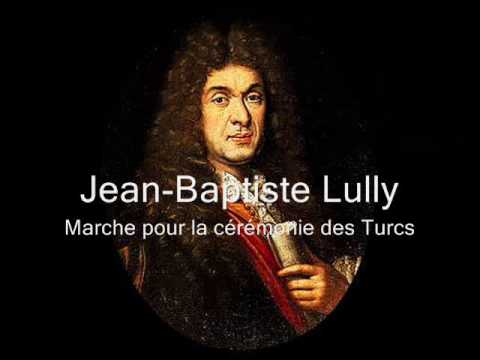 Jean Baptiste Lully 1632 1687   Marche pour la crmonie des Turcs