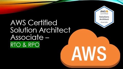 AWS Certified Solution Architect Associate - RTO and RPO