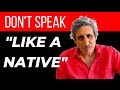 Why You SHOULDN'T Speak ENGLISH "LIKE A NATIVE"