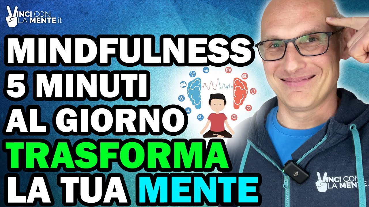 Mindfulness: 5 min al giorno per trasformare la tua Mente! - YouTube