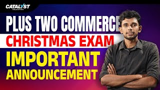 Plus Two Commerce | Christmas Exam 2025 | Important Announcement & Updates | Catalyst Education